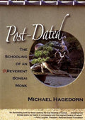 Post-Dated: The Schooling of an Irreverent Bonsai Monk by Michael Hagedorn