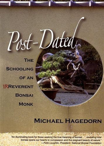 Post-Dated: The Schooling of an Irreverent Bonsai Monk by Michael Hagedorn